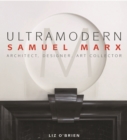 Image for Ultramodern - Samuel Marx  : Architect, designer, art collector