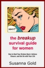 Image for Breakup Survival Guide for Women: How to Heal Your Broken Heart, Achieve Closure, And Get On With Your Life