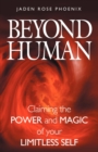 Image for Beyond Human : Claiming the Power and Magic of Your Limitless Self
