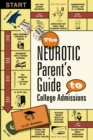 Image for The neurotic parent&#39;s guide to college admissions: strategies for helicoptering, hot-housing &amp; micromanaging