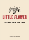 Image for Little Flower : Recipes from the Cafe
