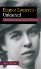 Image for Eleanor Roosevelt - Unleashed: A Life of Soul Searching and Self Discovery
