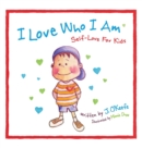 Image for I Love Who I Am : Self-Love For Kids