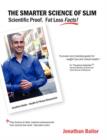 Image for The Smarter Science of Slim : What the Actual Experts Have Proven about Weight Loss, Health, and Fitness