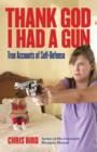 Image for Thank God I Had a Gun: True Accounts of Self-Defense