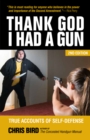 Image for Thank God I Had a Gun : True Accounts of Self-Defense