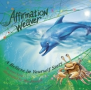 Image for Affirmation Weaver : A Children&#39;s Bedtime Story Introducing Techniques to Increase Confidence, and Self-Esteem