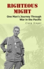 Image for Righteous Might: One Man&#39;s Journey Through War in the Pacific