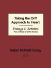 Image for Taking the Orff Approach to Heart: Essays &amp; Articles from a Pioneer of Orff in America