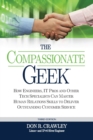 Image for The Compassionate Geek : How Engineers, IT Pros, and Other Tech Specialists Can Master Human Relations Skills to Deliver Outstanding Customer Service