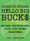 Image for Goodbye byline hello big bucks: the writer&#39;s guide to making money ghostwriting and coauthoring books