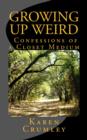 Image for Growing Up Weird: Confessions of a Closet Medium