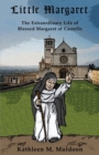 Image for Little Margaret : The Extraordinary Life of Blessed Margaret of Castello