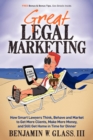 Image for Great Legal Marketing : How Smart Lawyers Think, Behave and Market to Get More Clients, Make More Money, and Still Get Home in Time for Dinner