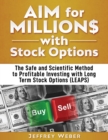 Image for AIM for Millions with Stock Options : The Safe and Scientific Method to Profitable Investing with Long Term Stock Options (LEAPS)