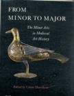 Image for From minor to major  : the minor arts in medieval art history