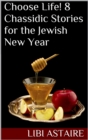 Image for Choose Life! 8 Chassidic Stories for the Jewish New Year