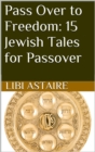 Image for Pass Over to Freedom: 15 Jewish Tales for Passover