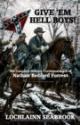 Image for Give &#39;Em Hell Boys! : The Complete Military Correspondence of Nathan Bedford Forrest