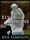 Image for Elves and Goblins: Perspectives of a Father&#39;s Rebellion