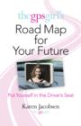 Image for GPS Girl&#39;s Road Map for Your Future: Put Yourself in the Driver&#39;s Seat