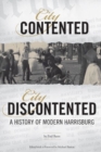 Image for City Contented, City Discontented : A History of Modern Harrisburg