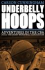 Image for Underbelly Hoops: Adventures in the CBA - A.K.A. The Crazy Basketball Association