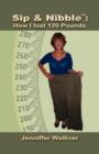 Image for Sip&amp;nibble : How I Lost 120 Pounds