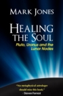 Image for Healing the Soul : Pluto, Uranus and the Lunar Nodes