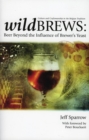 Image for Wild brews: beer beyond the influence of brewer&#39;s yeast