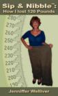 Image for Sip &amp; Nibble : How I Lost 120 Pounds