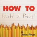 Image for How to Hold a Pencil