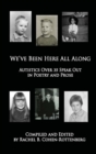 Image for We&#39;ve Been Here All Along: Autistics Over 35 Speak Out in Poetry and Prose