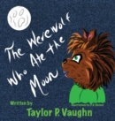 Image for The Werewolf Who Ate the Moon : a picture book for ages 3-6