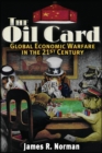 Image for The Oil Card: Global Economic Warfare in the 21st Century.