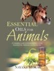 Image for Essential Oils for Animals : A Complete Guide to Animal Wellness Using Essential Oils, Hydrosols, and Herbal Oils