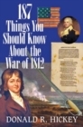 Image for 187 Things You Should Know About the War of 1812 -  An Easy Question-and-Answer Guide