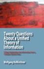 Image for Twenty questions about a unified theory of information  : a short exploration into information from a complex systems view