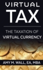 Image for Virtual Tax : The taxation of virtual currency