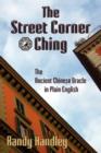 Image for The Street Corner Ching; The Ancient Chinese Oracle in Plain English