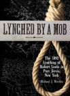 Image for Lynched by a Mob! The 1892 Lynching of Robert Lewis in Port Jervis, New York