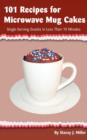 Image for 101 Recipes for Microwave Mug Cakes : Single-Serving Snacks in Less Than 10 Minutes