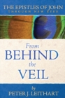Image for From Behind the Veil : The Epistles of John Through New Eyes