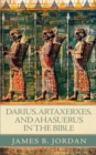 Image for Darius, Artaxerxes, and Ahasuerus in the Bible