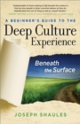 Image for A beginner&#39;s guide to the deep culture experience  : beneath the surface