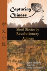 Image for Chinese Short Stories by Revolutionary Authors : Read Chinese Literature with Detailed Footnotes, Pinyin, Summaries, and Audio