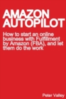 Image for Amazon Autopilot : How to Start an Online Business with Fulfillment by Amazon (FBA), and Let Them Do the Work