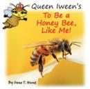 Image for Queen Iween&#39;s To Be A Honey Bee, Like Me!