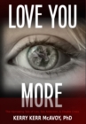 Image for Love You More : The Harrowing Tale of Lies, Sex Addiction, &amp; Double Cross