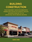 Image for Building Construction : Project Management, Construction Administration, Drawings, Specs, Detailing Tips, Schedules, Checklists, and Secrets Others Don&#39;t Tell You (Architectural Practice Simplified, 2